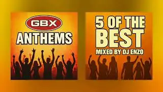 GBX Anthems | 5 Of the Best | 04 | Mixed by DJ Enzo