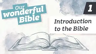 General Introduction | Our Wonderful Bible | Life by Faith
