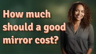 How much should a good mirror cost?
