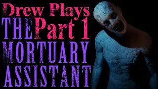 Drew Plays - The Mortuary Assistant - Part 1