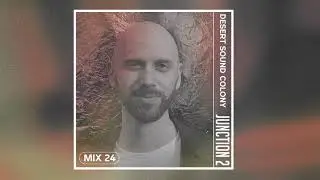 Junction 2 Mix Series 024- Desert Sound Colony