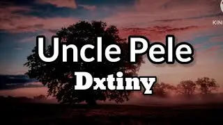 Uncle Pele - Dxtiny [Lyrics]