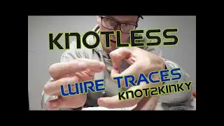 Безузловые проволочные трассы - Knot2Kinky