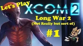 Let's Play XCom 2 - WOTC - LW2 - #1 - Intro / First Op