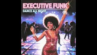 Executive Funk &ndash; Dance All Night | 1981 Disco, Boogie, R&B