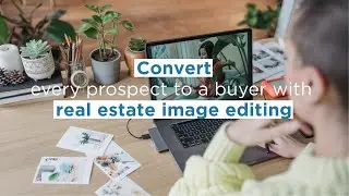 Real Estate Image Editing | Convert Prospect to a Buyer | Case Study