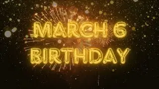 March 6 Birthday Song & Countdown! Happy Birthday To You For March 6 With Countdown!