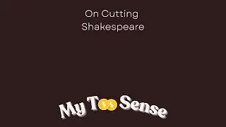My Too Sense: Cutting Shakespeare Plays for the Stage