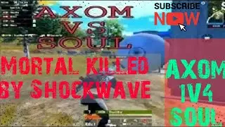 AXOM Vs SouL| Mortal knock and killed by Shockwave  | AXOM | Shockwave OP 1v4 against SouL