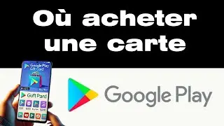 O&ugrave; acheter une carte Google Play et comment l'acheter en ligne et combien &ccedil;a co&ucirc;te