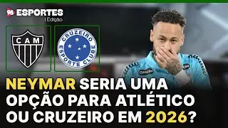 Neymar cabe em times brasileiros como Atl&eacute;tico ou Cruzeiro?