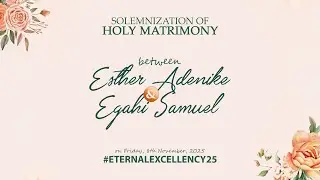 Solemnization of Holy Matrimony between Esther & Egahi || #Eternalexcellency25 || #LifespringStudios