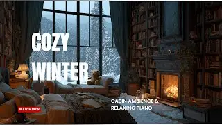 It's a Cold Night Outside... ❄️ Cozy Winter Cabin Ambience & Relaxing Piano
