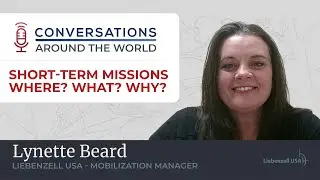 Conversations Around the World: Short-term Missions: Where? What? Why?