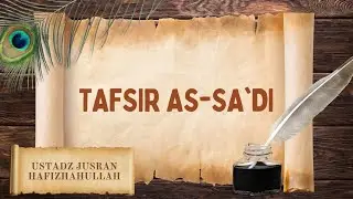 TAFSIR AS-SA'DI || Ustadz Jusran Hafizhahullah