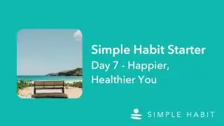 Day 7, Simple Habit Starter Series