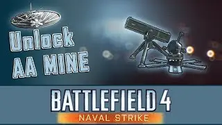 Battlefield 4- Unlock AA Mine  Death From Below Assignment [NAVAL STRIKE]