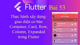 [Tự học Flutter - Bài 53] - Xây dựng giao diện cơ bản: Container, Card, Row, Column...trong Flutter