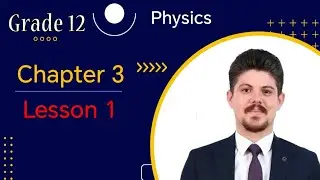 Grade12#  Physics by Mr.Idris J.Tamar# chapter 3 | section 1 | lesson 1