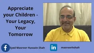 Appreciate your Children - your legacy, your tomorrow!