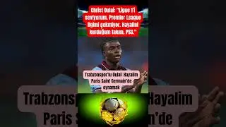 Trabzonspor&rsquo;lu Oulai: Hayalim Paris Saint Germain&rsquo;de oynamak #trabzonspor