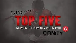 Disco's Top Five Moments | Week 2 - Gfinity Elite Series 2018 | Street Fighter 5