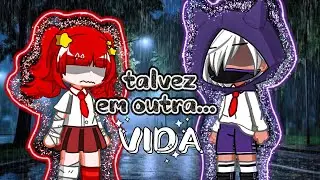 𝓣alvez em outra... VIDA? - Gacha club - Capítulo 2 - Temporada 1 - 𝓟otatodemon 