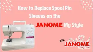 How to Replace the Spool Pin Sleeves on the Janome My Style