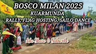 Bosco Milan 2025 Kuarmunda || Flag Hosting,Rally, Sailo Dance || Don Bosco Kuarmunda || Amit Toppo🔥 