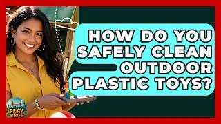 How Do You Safely Clean Outdoor Plastic Toys? - Outdoor Play Pros
