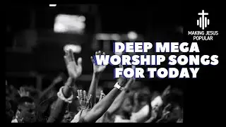 Deep Worship Songs To Uplift Your Spirit | Way Maker