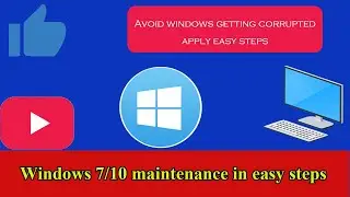 How to maintain Windows 7/10,avoid windows getting corrupted in easy steps