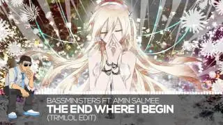【Progressive】 BASSMinisters ft. Amin Salmee - The End Where I Begin (trmlol Edit)