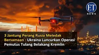 3 Jantung Perang Rusia Meledak Bersamaan &mdash; Ukraina Luncurkan Operasi Pemutus Tulang Belakang Kremlin