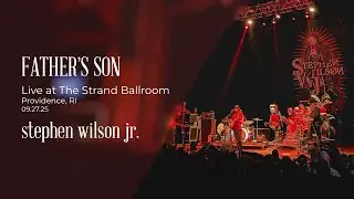 Stephen Wilson Jr. &ndash; Father&rsquo;s Son (Live at The Strand Ballroom, Providence, RI &ndash; Sept 26, 2025)