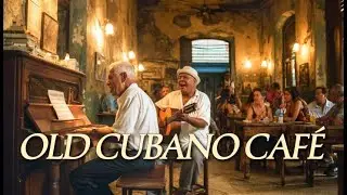 Cuban Background Music | Son Cubano &ndash; Old Havana Caf&eacute; Ambiance