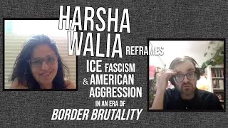 Harsha Walia reframes ICE fascism and American aggression in an era of border brutality