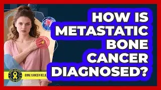 How Is Metastatic Bone Cancer Diagnosed?