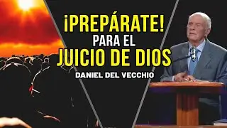Prepárate para el JUICIO DE DIOS // Daniel Del Vecchio