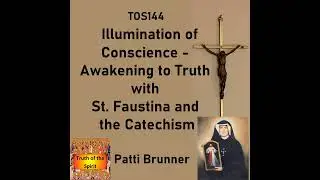TOS144: Illumination of Conscience - Awakening to Truth with St. Faustina and the Catechism