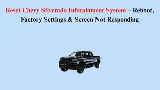 Reset 2026 Chevy Silverado Infotainment System &ndash; Reboot, Factory Settings & Screen Not Responding