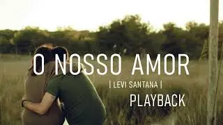 O nosso Amor | Levi Santana [ playback ]