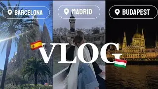 VLOG||Европейские каникулы:Мадрид,Барселона,Будапешт.✈️🇪🇸🇭🇺