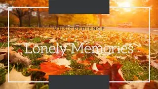 Lonely Memories &bull; Relaxing Music