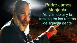 Yo vi el dolor y la tristeza en los rostros de aquella gente P.James Manjackal/Purgatorio.