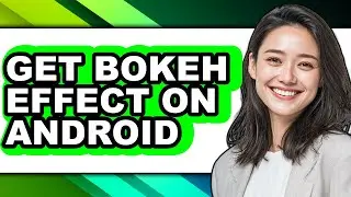How to Get Bokeh Effect on Android (easy Method)