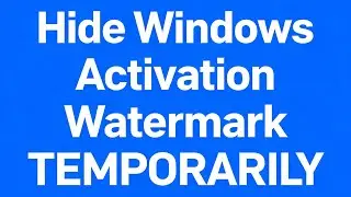 How to Hide Windows Activation Watermark Temporarily | Quick & Safe Method (2025 Update)