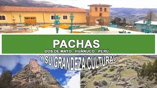 Reportaje (Pachas - Dos de Mayo - Huánuco - Perú) Visitando Pachas y su grandeza cultural
