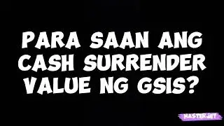 ANO ANG CASH SURRENDER VALUE NG GSIS?