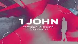 1 John 4 Explained: How To Test The Spirits & Discern Truth